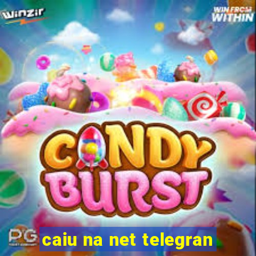 caiu na net telegran